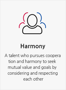 Harmony. A talent who pursues cooperation and harmony to seek mutual value and goals by considering and respecting each other